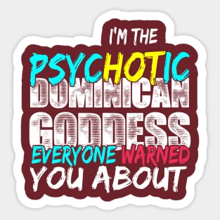 i'm psycotic dominican goddess everyone warned you about Sticker